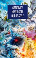 Creativity Never Goes Out Of Style Brain Dump Journal For Artists