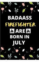 Badass Firefighter Are Born in July