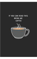 If You Can Read This, Bring Me Some CoFFee: 6x9 Lined Blank Funny Notebook & Journal 120 pages, Awesome Happy birthday for coffe lovers, with the funny quotes"If You Can Read This, Bring Me So