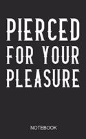 Pierced For Your Pleasure Notebook