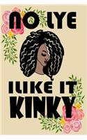 No Lye I Like It Kinky: Novelty African American Notebook for Teen Girls and Women Who Celebrate Their Natural Hair