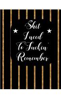 Shit I Need To Fuckin' Remember