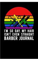 I'm So Gay, My Hair Isn't Even Straight Barber Journal