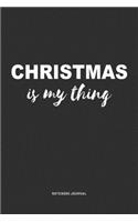 Christmas Is My Thing: A 6x9 Inch Journal Notebook Diary With A Bold Text Font Slogan On A Matte Cover and 120 Blank Lined Pages