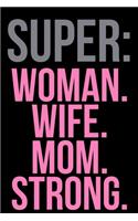 Super: Woman. Wife. Mom. Strong.: Writing Notebook 6" x 9" 120 Pages. Notebook for Note Taking, Diary, Journaling, Gratitude and Reminders for Girls, Women