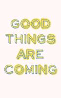 Good Things Are Coming