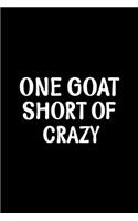 One Goat Short Of Crazy: My Prayer Journal, Diary Or Notebook For milk lover. 110 Story Paper Pages. 6 in x 9 in Cover.