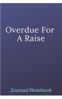 Overdue For A Raise: Journal Notebook