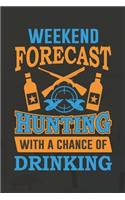 Weekend Forecast Hunting With A Chance Of Drinking: Track and evaluate your hunting seasons For Species: Deer Turkeys Elk Rabbits Duck Fox And More Hunting Gifts. 110 Story Paper Pages. 6 in x 9 in Co