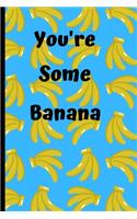 You're Some Banana