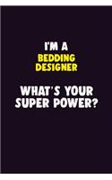 I'M A Bedding Designer, What's Your Super Power?: 6X9 120 pages Career Notebook Unlined Writing Journal