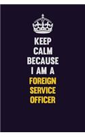 Keep Calm Because I Am A Foreign Service Officer