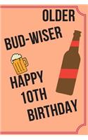 OLDER BUD-WISER HAPPY 10th BIRTHDAY: Funny 10th Birthday Gift older bud-wiser Pun Journal / Notebook / Diary (6 x 9 - 110 Blank Lined Pages)