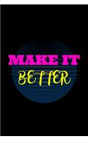 Make It Better: Blank Lined Journal - Office Notebook - Writing Creativity - Meeting Notes - Documenting Quotes