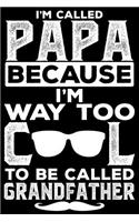 I'm Called Papa Because I'm Way Too Cool To Be Called Grandfather