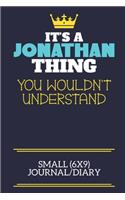 It's A Jonathan Thing You Wouldn't Understand Small (6x9) Journal/Diary