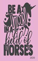 Be A Unicorn In A Field Of Horses - 2020