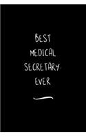 Best Medical Secretary. Ever: Funny Office Notebook/Journal For Women/Men/Coworkers/Boss/Business Woman/Funny office work desk humor/ Stress Relief Anger Management Journal(6x9 i