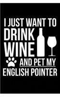 I just want to drink wine and pet my English Pointer dog mom dog dad Wine lover Journal Notebook
