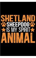 Shetland Sheepdog Is My Spirit Animal