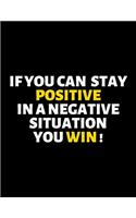 If You Can Stay Positive In A Negative Situation You Win: lined professional notebook/journal A perfect office gift for coworkers: Amazing Notebook/Journal/Workbook - Perfectly Sized 8.5x11" - 120 Pages