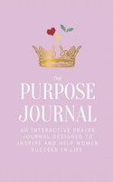 The Purpose Journal: An Interactive Prayer Journal Designed to Inspire and Help Women Succeed in Life