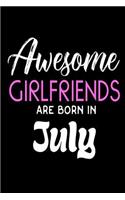 Awesome Girlfriends Are Born In July: Best Girlfriend Ever Birthday Gift Notebook