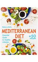 Mediterranean Diet: Essential Guide to Healthy Lifestyle and Easy Weight Loss; With 50 Proven, Simple, and Delicious Recipes (With Photos, Calories & Nutrition Facts); 