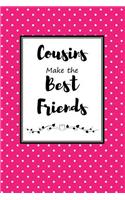 Cousins Make the Best Friends: Cousin Journal for Your Favorite Relative and Sister-In-Crime