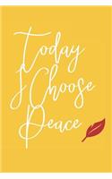 Journal: Today I Choose Peace Journal, 120 Pages Lined, 6 X 9