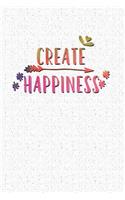 Create Happiness: A 6x9 Inch Matte Softcover Notebook Journal with 120 Blank Lined Pages and an Uplifting Cover Slogan