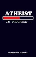Atheist in Progress: Composition Notebook, Funny Birthday Journal for Non Religious Agnostics to Write on