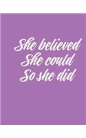 She Believed She Could So She Did: 8.5 x 11 inch dot grid notebook, inspirational journal, 150 pages