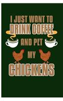 I Just Want to Drink Coffee and Pet My Chickens