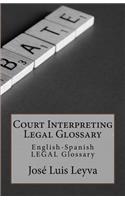 Court Interpreting Legal Glossary: English-Spanish Legal Glossary