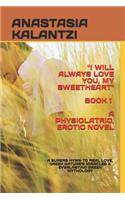 I Will Always Love You, My Sweetheart - A Physiolatric, Erotic Novel