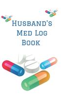 Husband's Med Log Book: Personalized Medication Reminder Chart Book To Remember