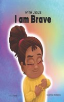 With Jesus I am brave