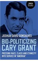 Bio-Politicizing Cary Grant