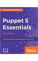 Puppet 5 Essentials - Third Edition: A fast-paced guide to automating your infrastructure