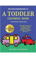 Simple Toddler Coloring Books Ages 2 to 4: A toddler coloring book with extra thick lines: 50 original designs of cars, planes, trains, boats, and trucks (suitable for children aged 2 to 4)