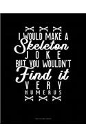 I Would Make a Skeleton Joke But You Wouldn't Find It Very Humerus: Two Column Ledger(1789 Two Column Ledger)