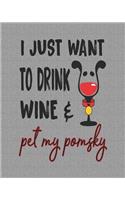 I Just Want to Drink Wine & Pet My Pomsky