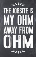 The Jobsite Is My Ohm Away from Ohm: Electrician Jobsite Lined Notebook Journal Planner Organizer