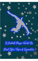 A Football Player Would Be Dead After 1 Hour of Gymnastics.