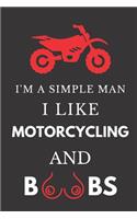I'm a Simple Man I Like Motorcycling and Boobs