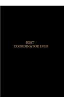 Best Coordinator Ever: Blank Ruled Notebook and Funny Office Journal Entries Manager or Co-Worker Writing Pad and Many More Great Gift Notebook