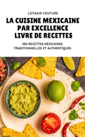 Cuisine Mexicaine Par Excellence Livre de Recettes