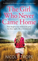 Girl Who Never Came Home: A completely heartbreaking and utterly gripping page-turner