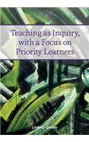 Teaching as Inquiry, with a Focus on Priority Learners